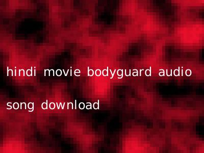 hindi movie bodyguard audio song download