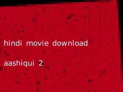 hindi movie download aashiqui 2