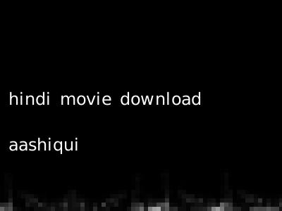 hindi movie download aashiqui