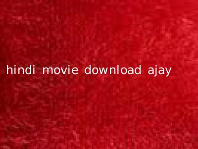 hindi movie download ajay