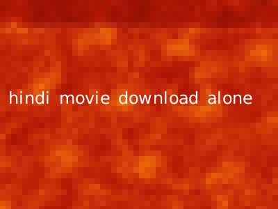 hindi movie download alone
