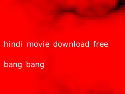 hindi movie download free bang bang