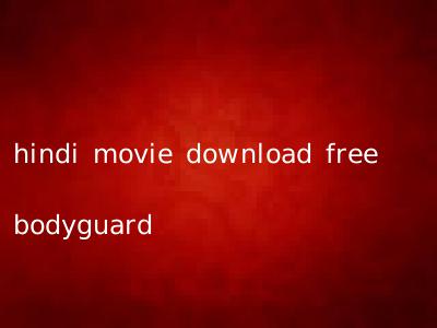 hindi movie download free bodyguard