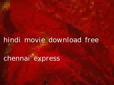 hindi movie download free chennai express