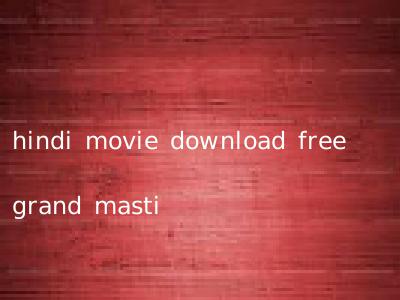 hindi movie download free grand masti