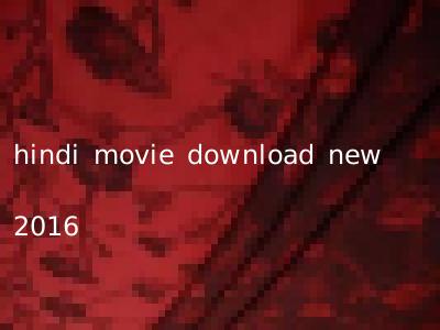 hindi movie download new 2016