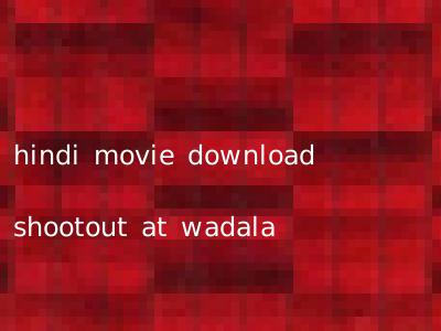hindi movie download shootout at wadala