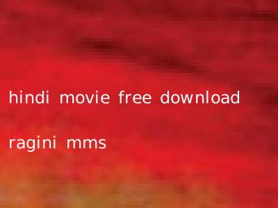 hindi movie free download ragini mms