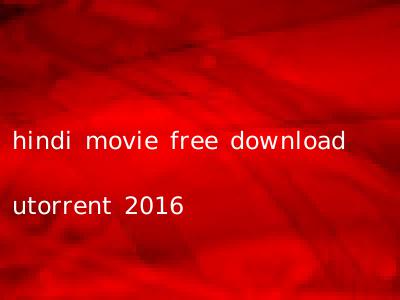 hindi movie free download utorrent 2016