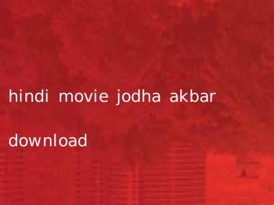 hindi movie jodha akbar download