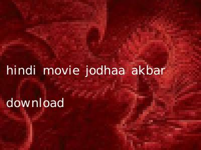 hindi movie jodhaa akbar download