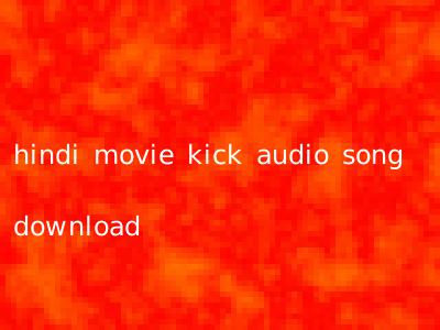 hindi movie kick audio song download