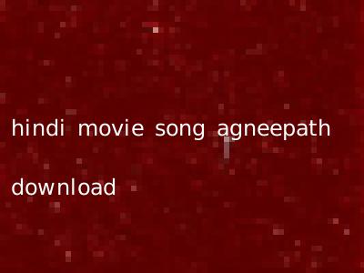 hindi movie song agneepath download
