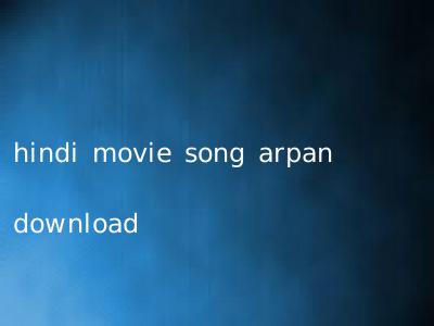 hindi movie song arpan download