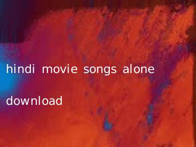 hindi movie songs alone download