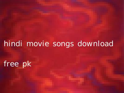hindi movie songs download free pk