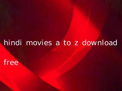 hindi movies a to z download free