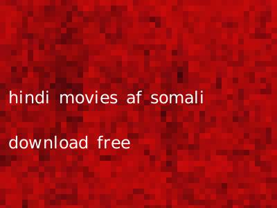 hindi movies af somali download free