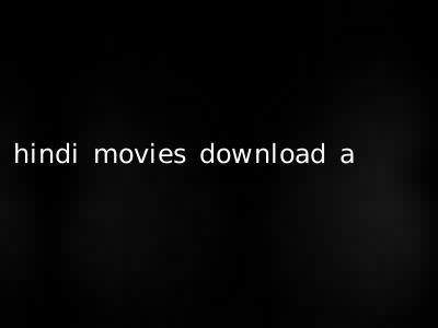 hindi movies download a
