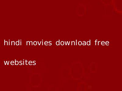 hindi movies download free websites
