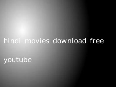 hindi movies download free youtube