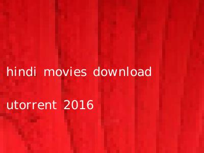 hindi movies download utorrent 2016