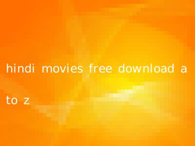 hindi movies free download a to z