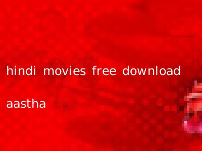 hindi movies free download aastha