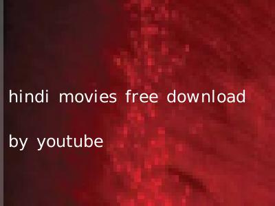 hindi movies free download by youtube