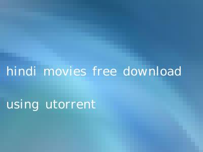 hindi movies free download using utorrent