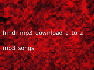 hindi mp3 download a to z mp3 songs