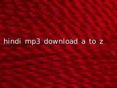 hindi mp3 download a to z