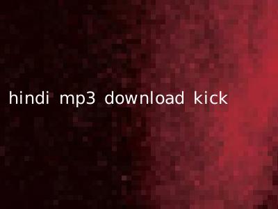 hindi mp3 download kick