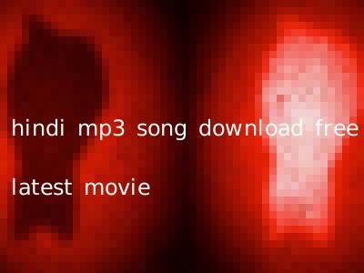 hindi mp3 song download free latest movie