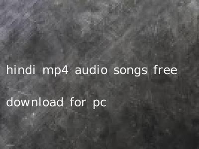 hindi mp4 audio songs free download for pc