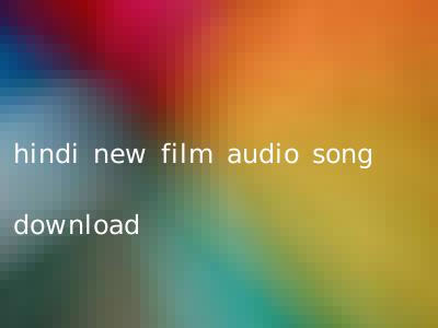 hindi new film audio song download