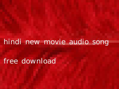 hindi new movie audio song free download