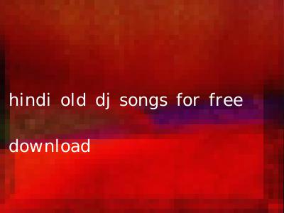 hindi old dj songs for free download