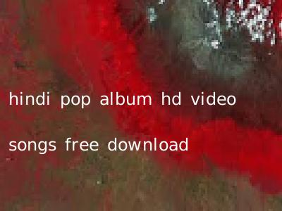 hindi pop album hd video songs free download