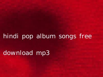 hindi pop album songs free download mp3