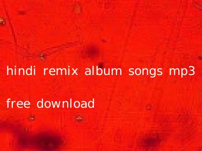 hindi remix album songs mp3 free download
