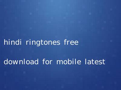 hindi ringtones free download for mobile latest