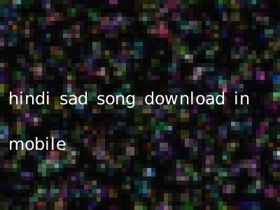 hindi sad song download in mobile