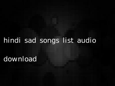 hindi sad songs list audio download