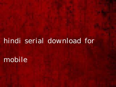 hindi serial download for mobile
