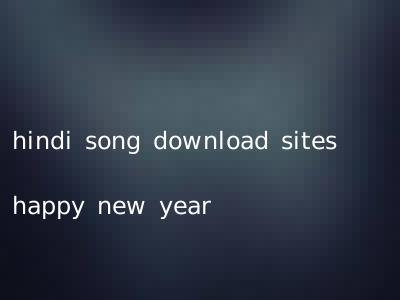 hindi song download sites happy new year