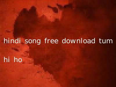 hindi song free download tum hi ho