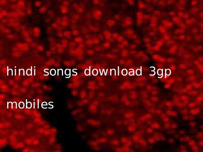 hindi songs download 3gp mobiles