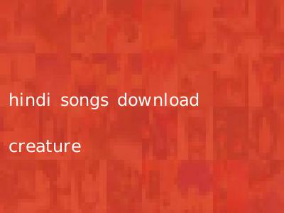 hindi songs download creature