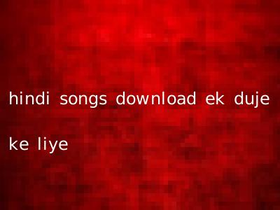 hindi songs download ek duje ke liye